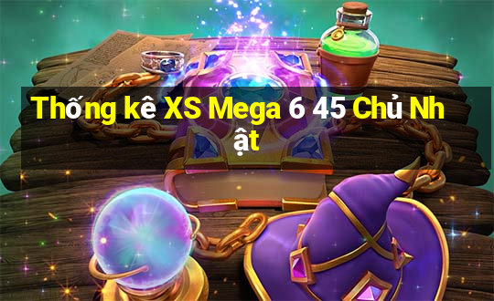 Thống kê XS Mega 6 45 Chủ Nhật