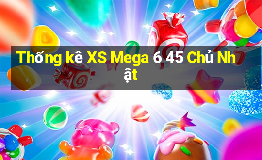 Thống kê XS Mega 6 45 Chủ Nhật