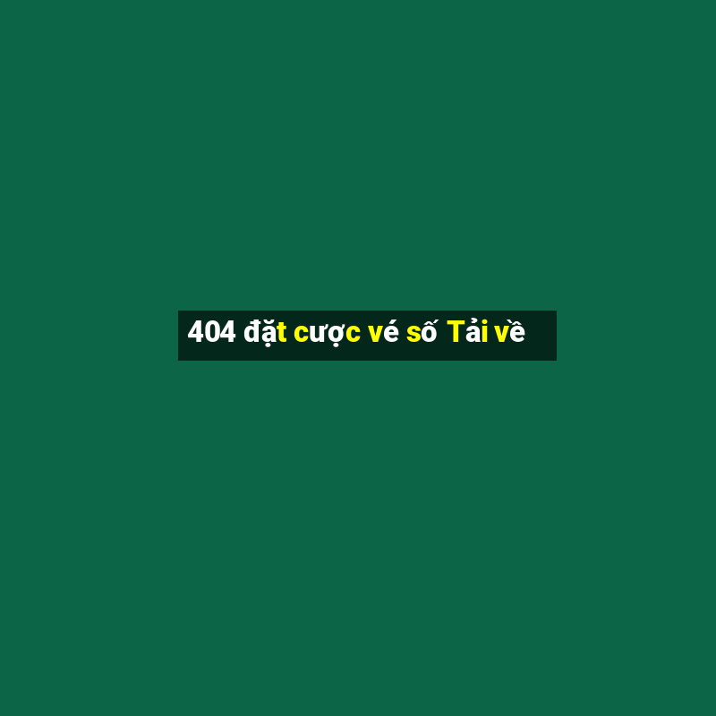 404 đặt cược vé số Tải về