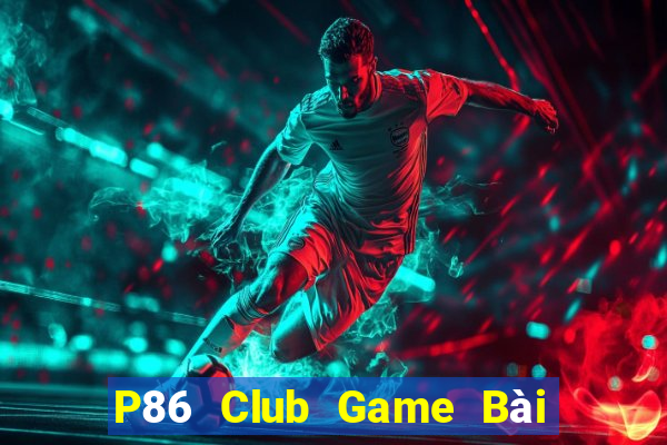 P86 Club Game Bài 3 Cây Đổi Thưởng