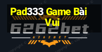 Pad333 Game Bài Vui