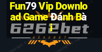 Fun79 Vip Download Game Đánh Bài