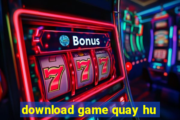 download game quay hu