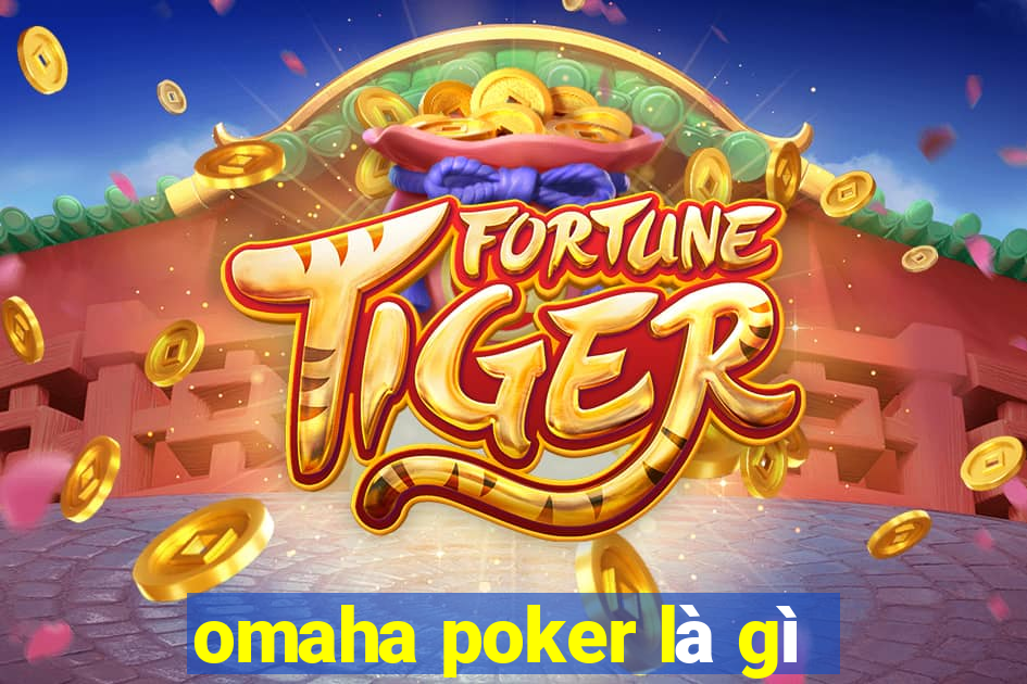 omaha poker là gì