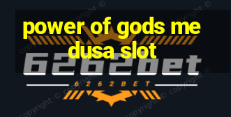 power of gods medusa slot