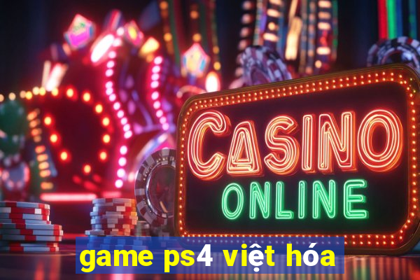 game ps4 việt hóa