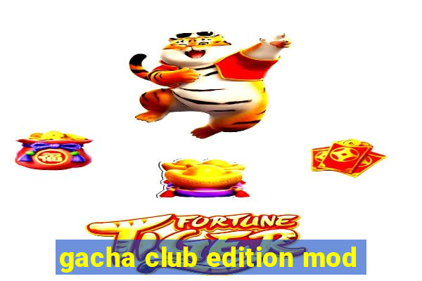 gacha club edition mod