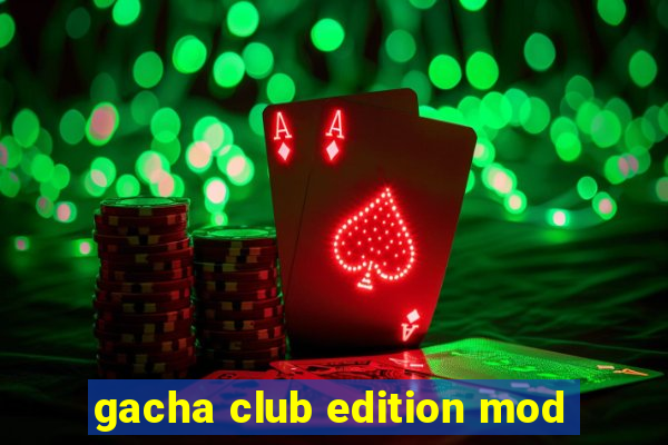 gacha club edition mod