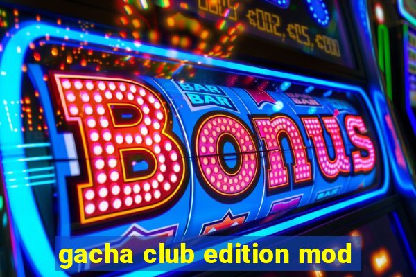 gacha club edition mod