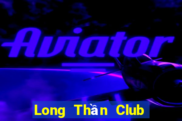 Long Thần Club Game Bài Online