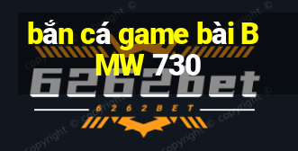 bắn cá game bài BMW 730