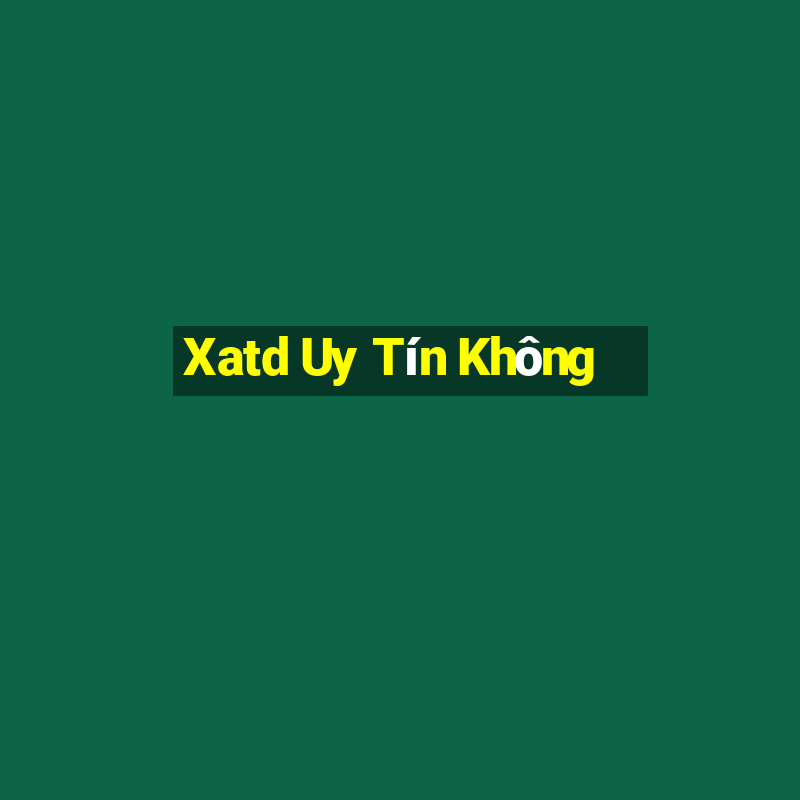 Xatd Uy Tín Không