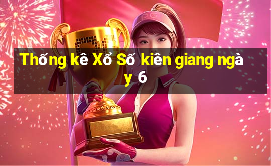 Thống kê Xổ Số kiên giang ngày 6