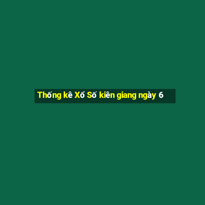 Thống kê Xổ Số kiên giang ngày 6