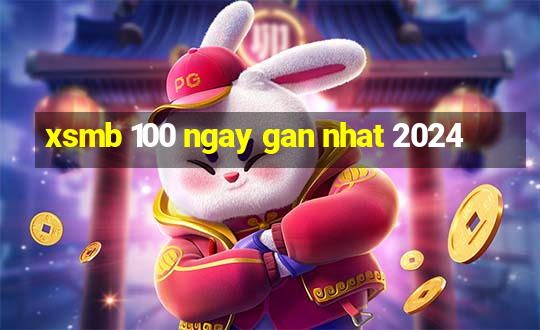 xsmb 100 ngay gan nhat 2024