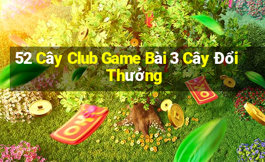 52 Cây Club Game Bài 3 Cây Đổi Thưởng