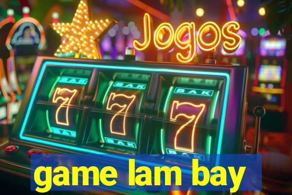 game lam bay