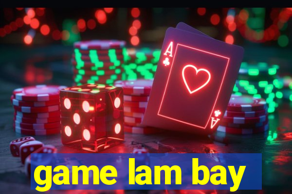 game lam bay