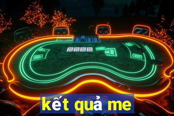 kết quả me