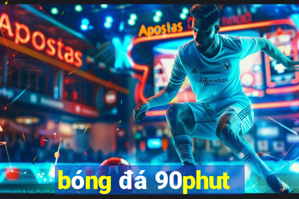 bóng đá 90phut