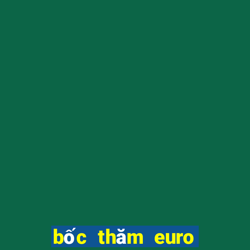 bốc thăm euro 2024 âm thanh lạ