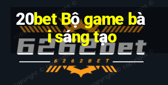 20bet Bộ game bài sáng tạo