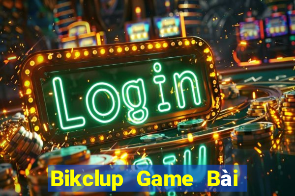 Bikclup Game Bài Hot Nhất Hiện Nay