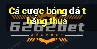 Cá cược bóng đá thắng thua