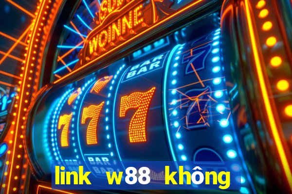 link w88 không bị chặn