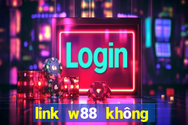 link w88 không bị chặn