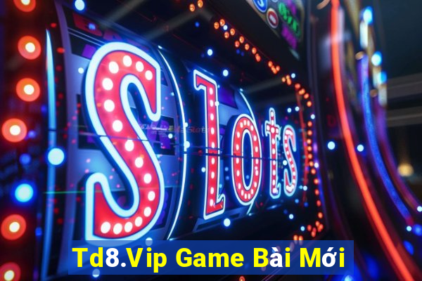 Td8.Vip Game Bài Mới