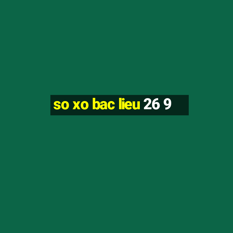 so xo bac lieu 26 9