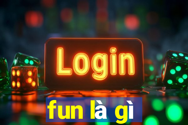 fun là gì