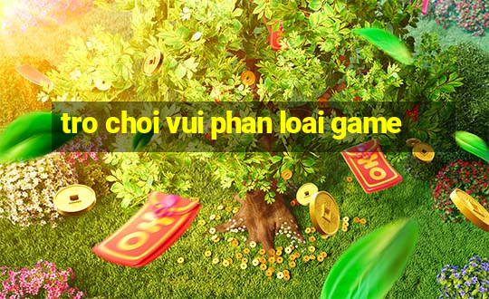 tro choi vui phan loai game