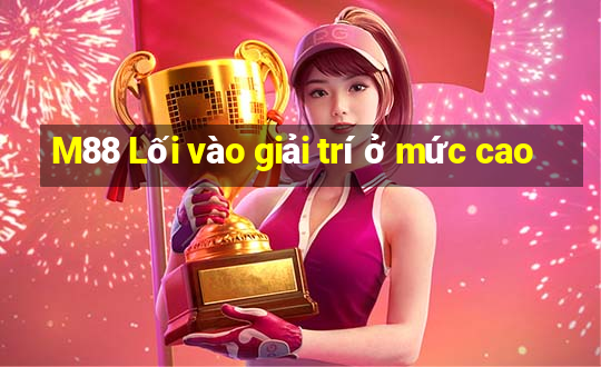 M88 Lối vào giải trí ở mức cao