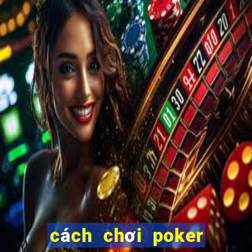 cách chơi poker mậu binh