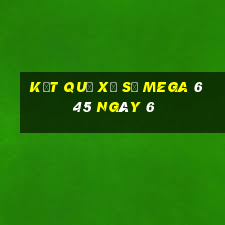 kết quả Xổ Số MEGA 6 45 ngày 6