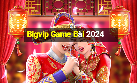 Bigvip Game Bài 2024