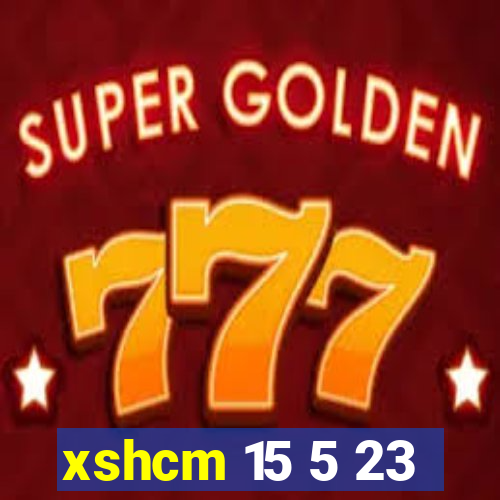 xshcm 15 5 23