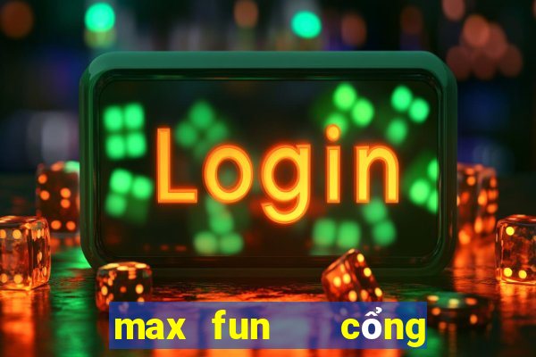 max fun   cổng game quốc tế