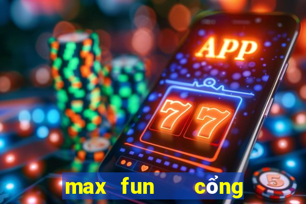 max fun   cổng game quốc tế