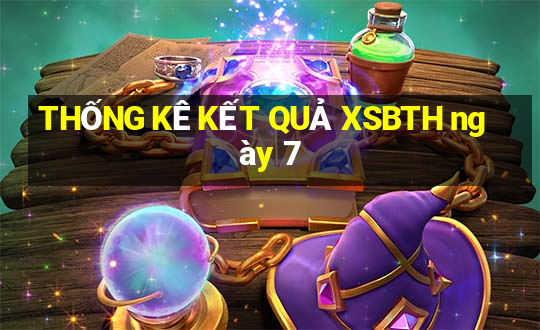 THỐNG KÊ KẾT QUẢ XSBTH ngày 7