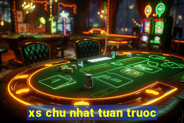 xs chu nhat tuan truoc