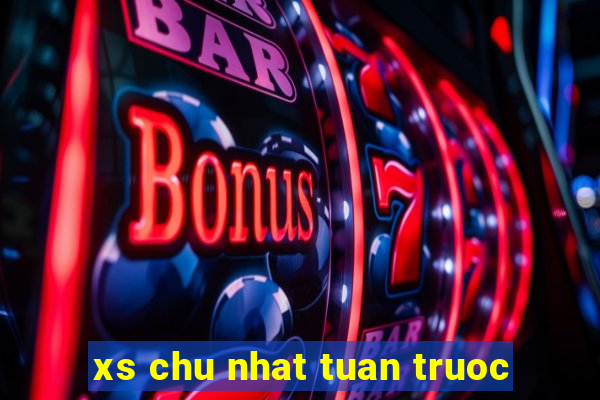 xs chu nhat tuan truoc