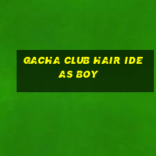 gacha club hair ideas boy