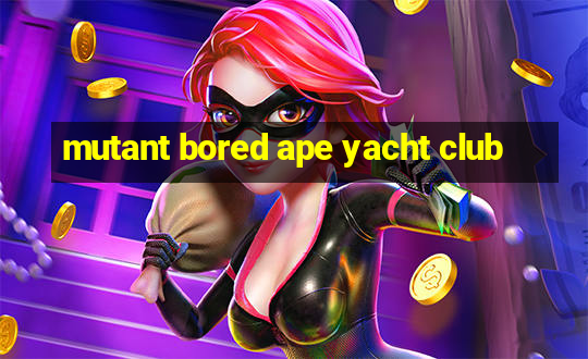 mutant bored ape yacht club