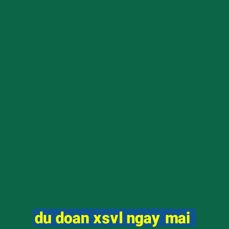 du doan xsvl ngay mai