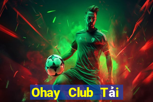 Ohay Club Tải Game Bài Nhất Vip