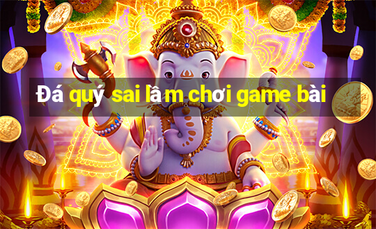 Đá quý sai lầm chơi game bài