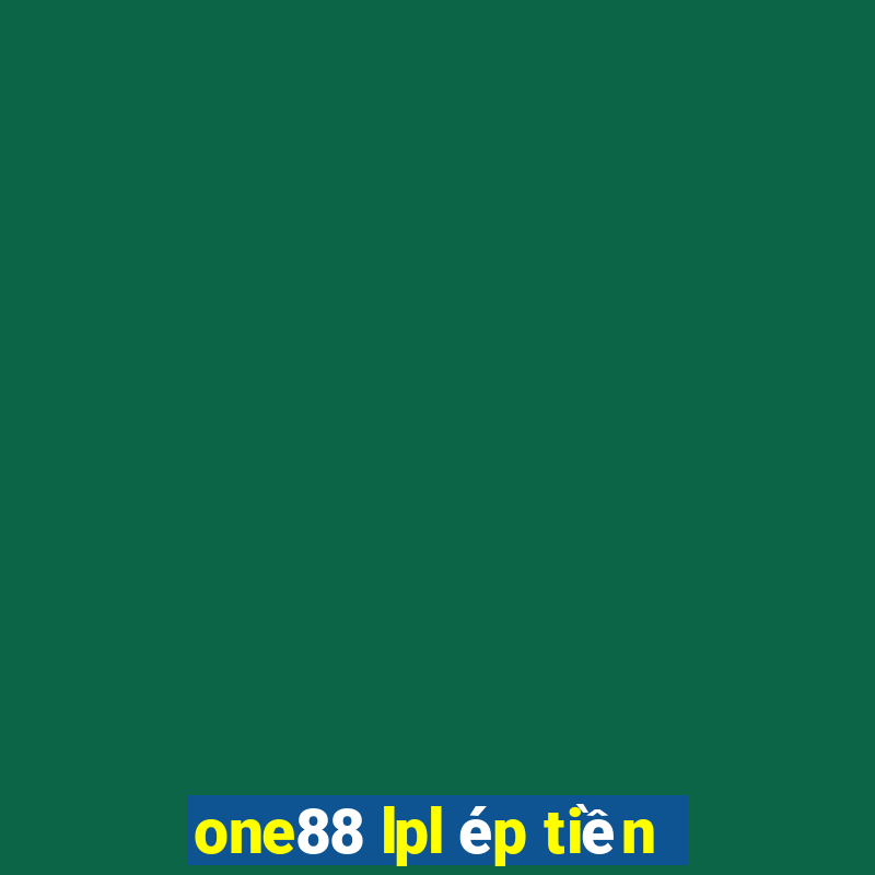 one88 lpl ép tiền